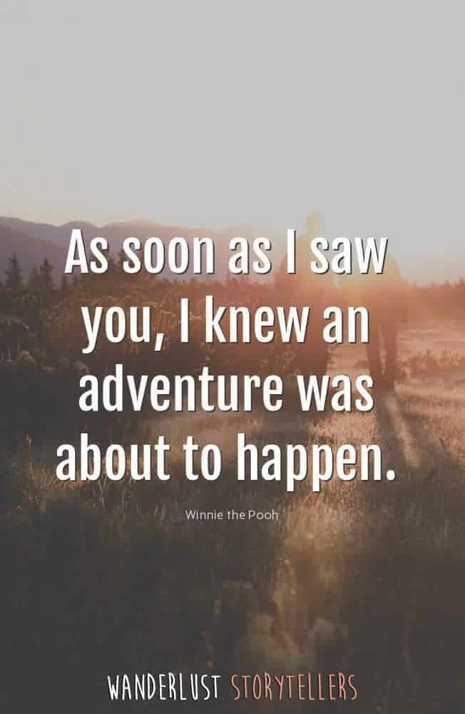 As soon as I saw you, I knew an adventure was about to happen.’